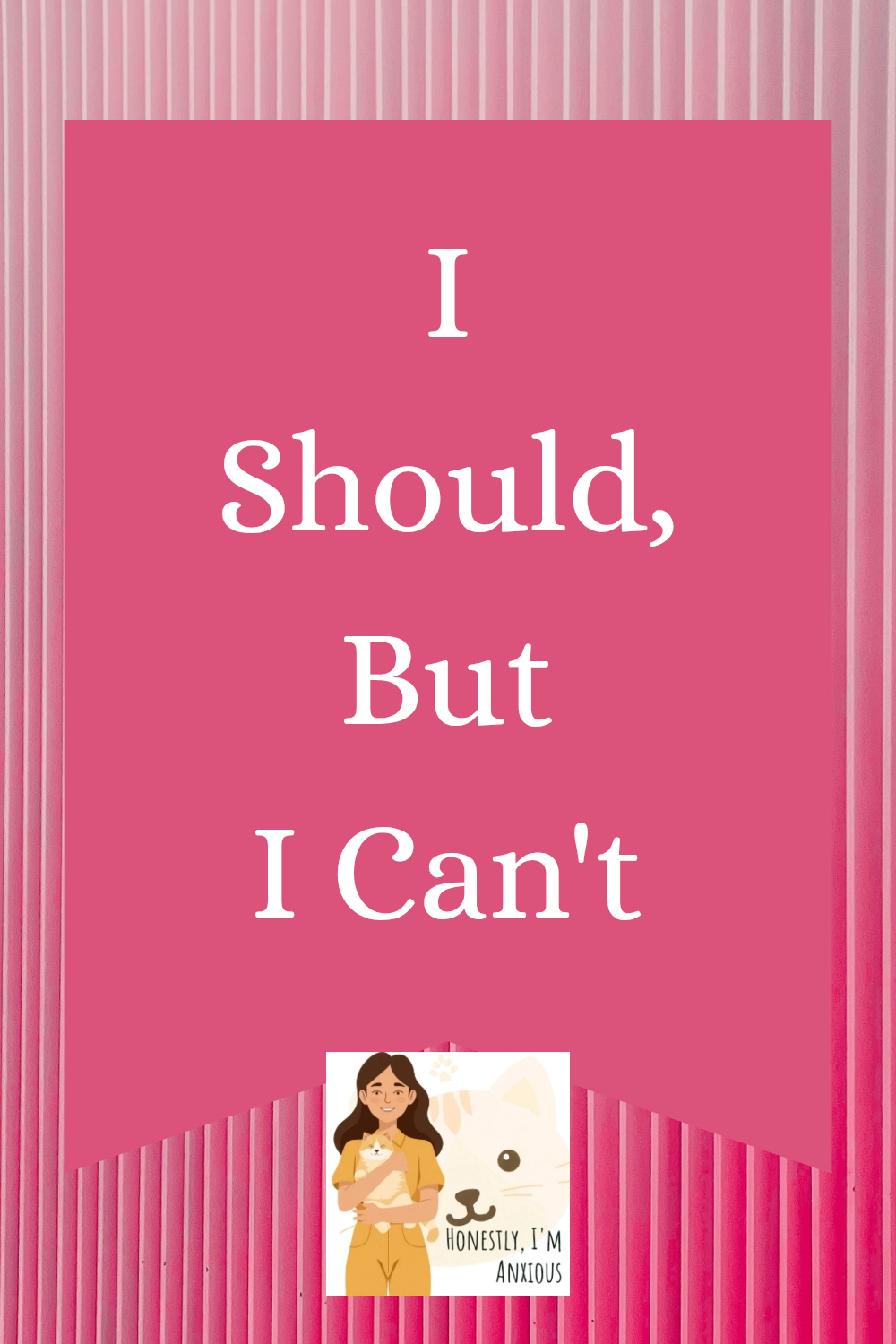 I Should, But I Can’t